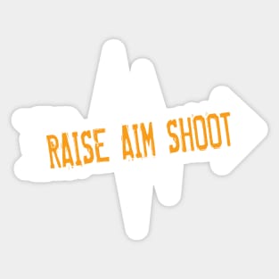 Raise Aim Shoot Sticker